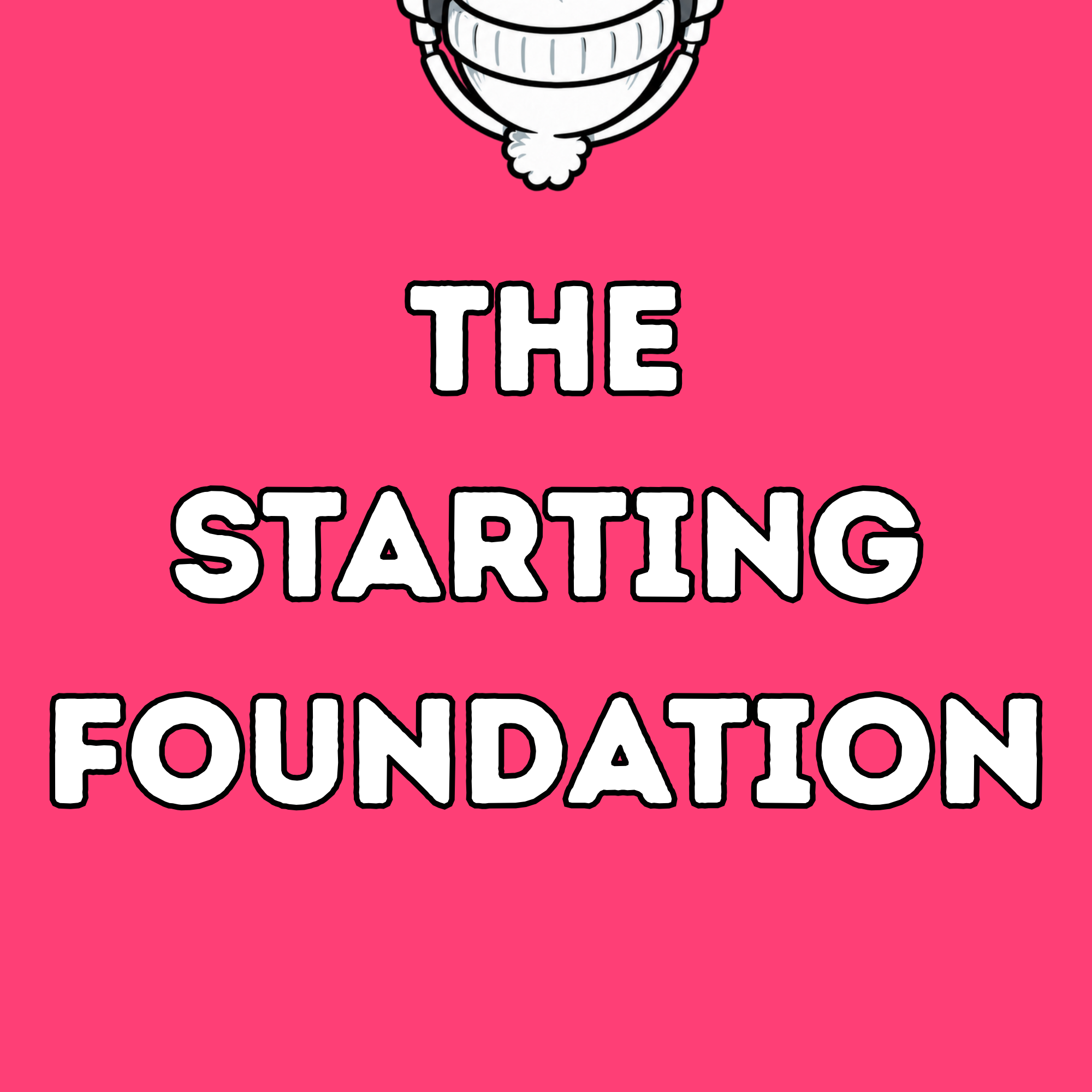The Starting Foundation