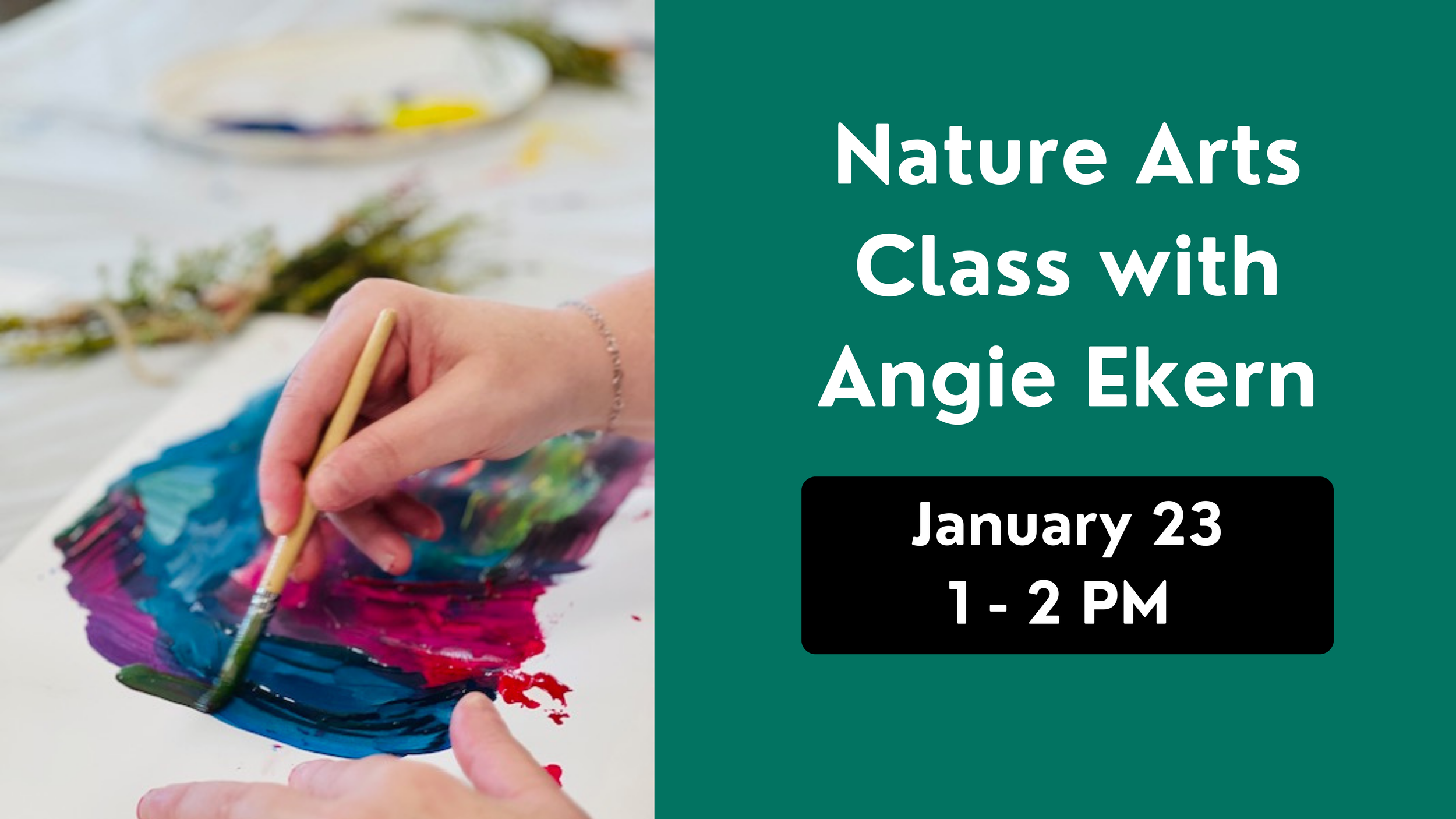 Nature Arts flyer: close-up image of a person's hand painting + "Nature Arts Class with Angie Ekern: January 23, 1 - 2 pm"