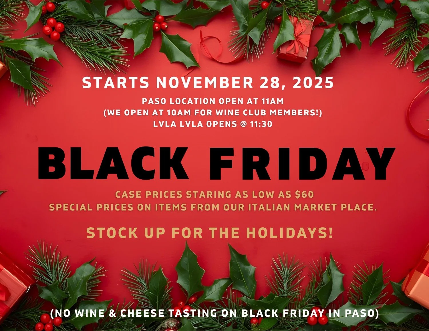 We will be closed on Thanksgiving Day, but join us for our Black Friday Event! Select Le Vigne Estate and Reserve wines will be on sale for 30% off (40% off for members). Come enjoy these and more special values on our wine and items from our Italian