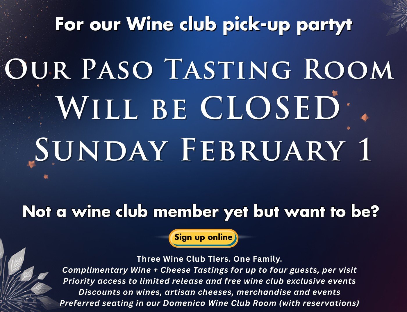 Our Paso Robles Tasting Room will be closed on Sunday, February 1st, for our Wine Club Pick-up Party.

Not a member yet, but want to be? Call us or sign up online on our website.