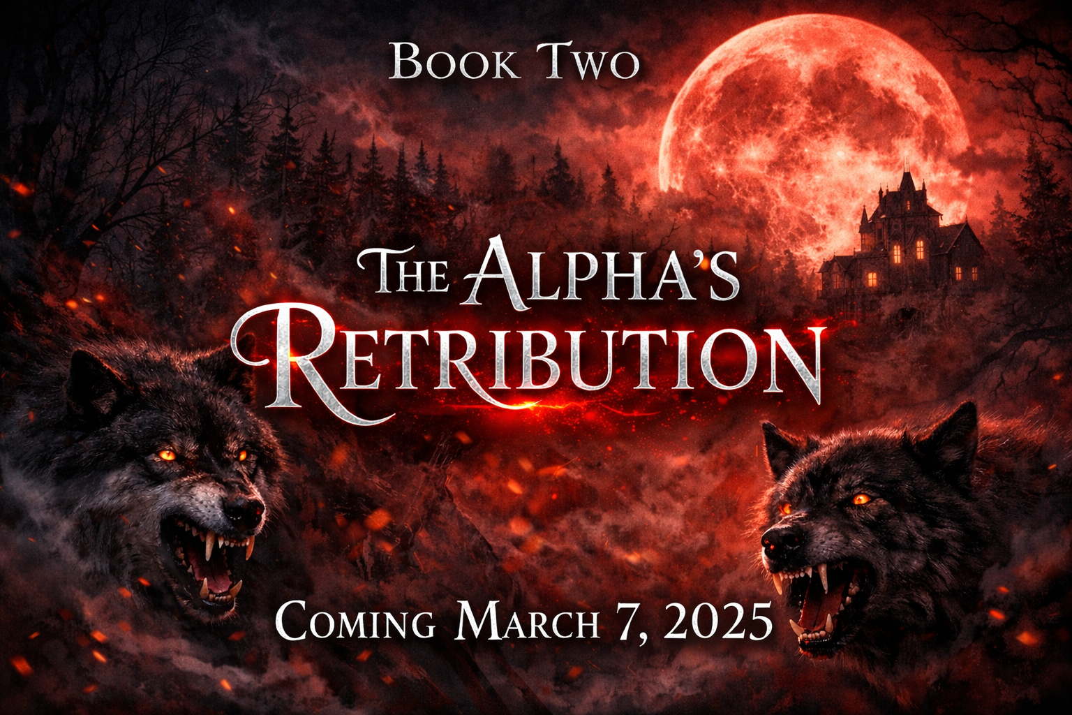 A dark, ominous forest scene with a large full red moon in the sky and a haunted house silhouette in the background, featuring two menacing black wolves with glowing orange eyes in the foreground. Text over the scene reads 'Book Two The Alpha's Retribution Coming March 7, 2025'.
