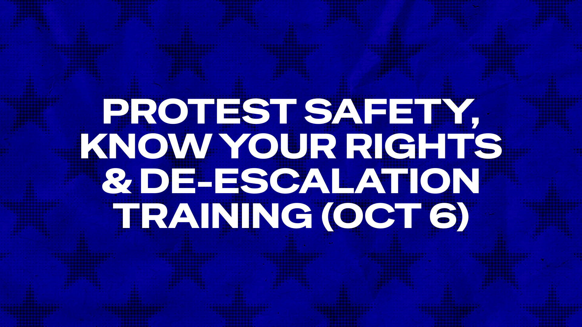 Protest Safety, Know Your Rights &amp; De-Escalation Training (Oct 6)