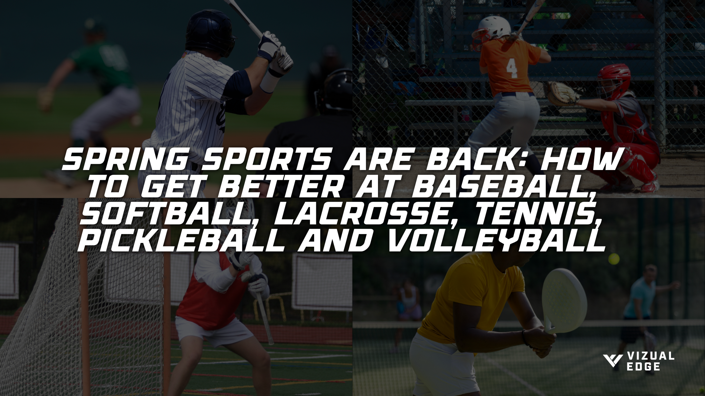 Spring Sports Are Back: How to Get Better at Baseball, Softball, Lacrosse, Tennis, Pickleball and Volleyball