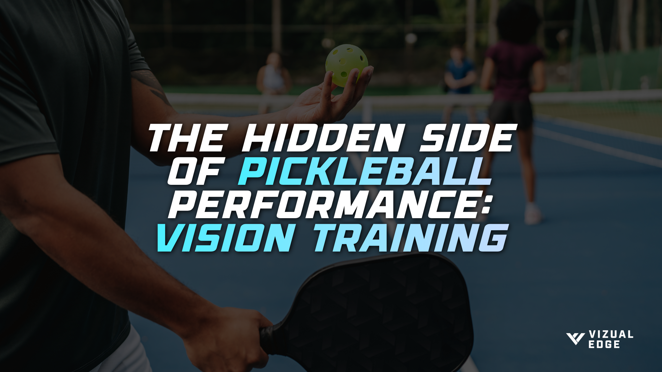 The Hidden Side of Pickleball Performance: Vision Training