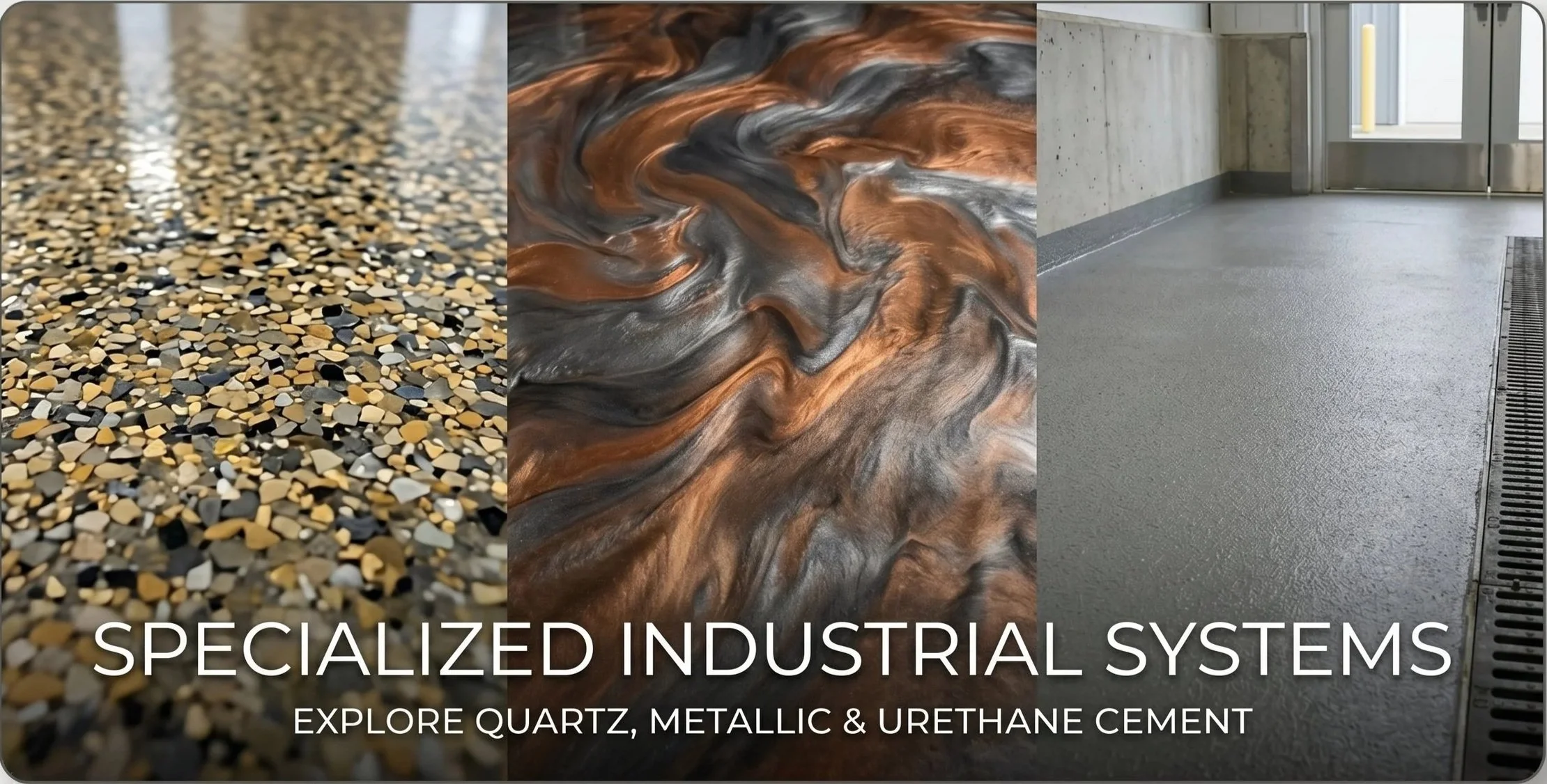 Three images showcasing different industrial surfaces: a terrazzo floor, a marble-like metallic or stone surface, and a concrete flooring with drainage grate. Text overlay reads "Specialized Industrial Systems" and "Explore Quartz, Metallic & Urethane Cement."