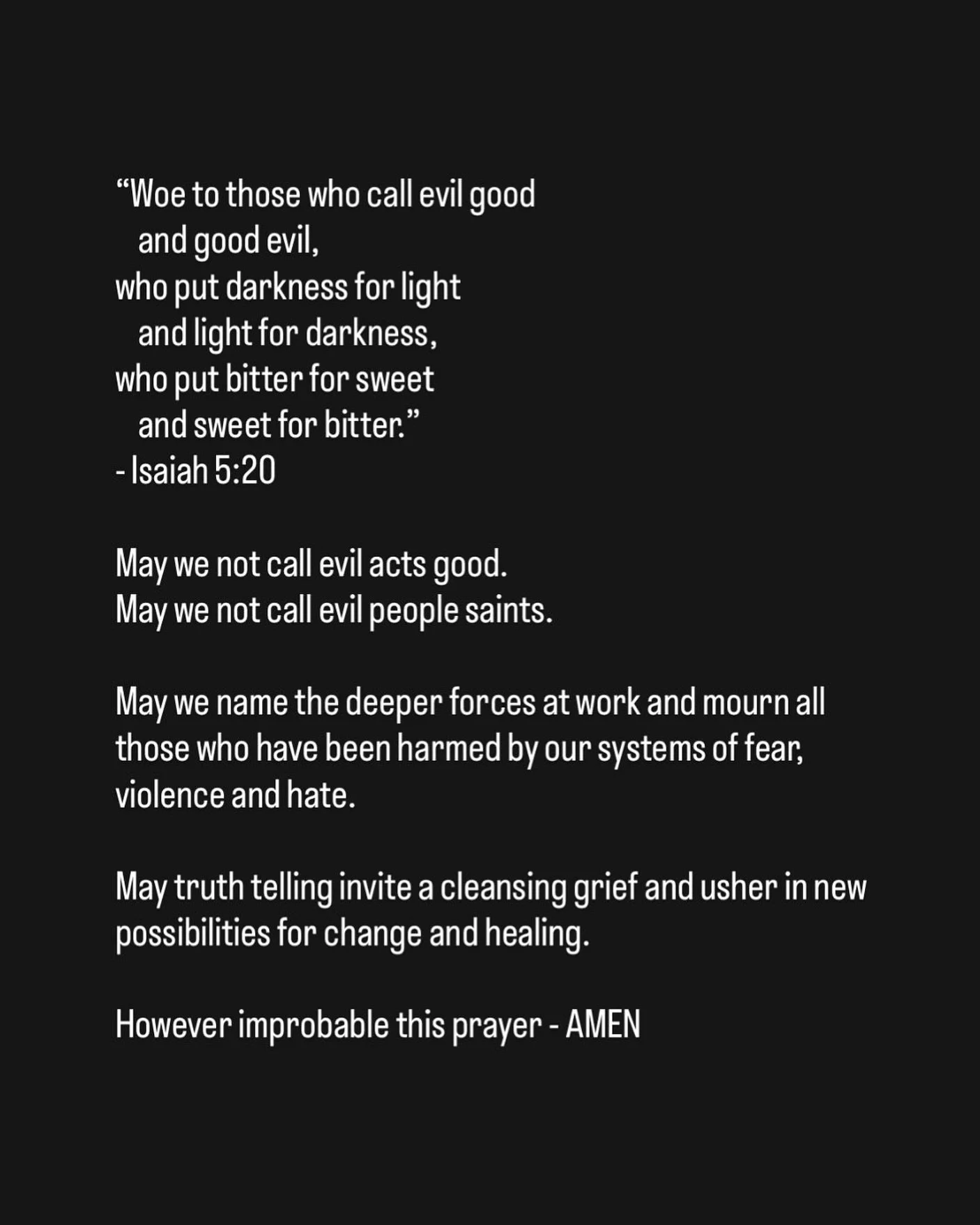 The voices on all sides are loud, as are the thoughts and feelings inside us. I don&rsquo;t know all the truths, I don&rsquo;t have all the answers, but if speaking the truth in love is powerful, so - I imagine - is seeking the truth in love.