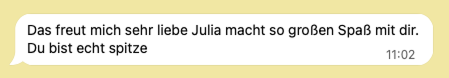 Eine Nachricht von einer Kundin an mich mit der Message "Das freut mich sehr, liebe Julia. Macht so großen Spaß mit dir, du bist echt spitze"