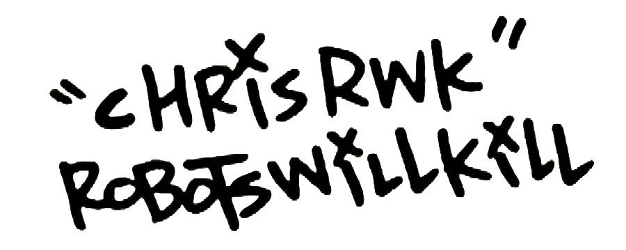 Handwritten text reads 'Chris Rwk' and 'Robots Will Kill'.