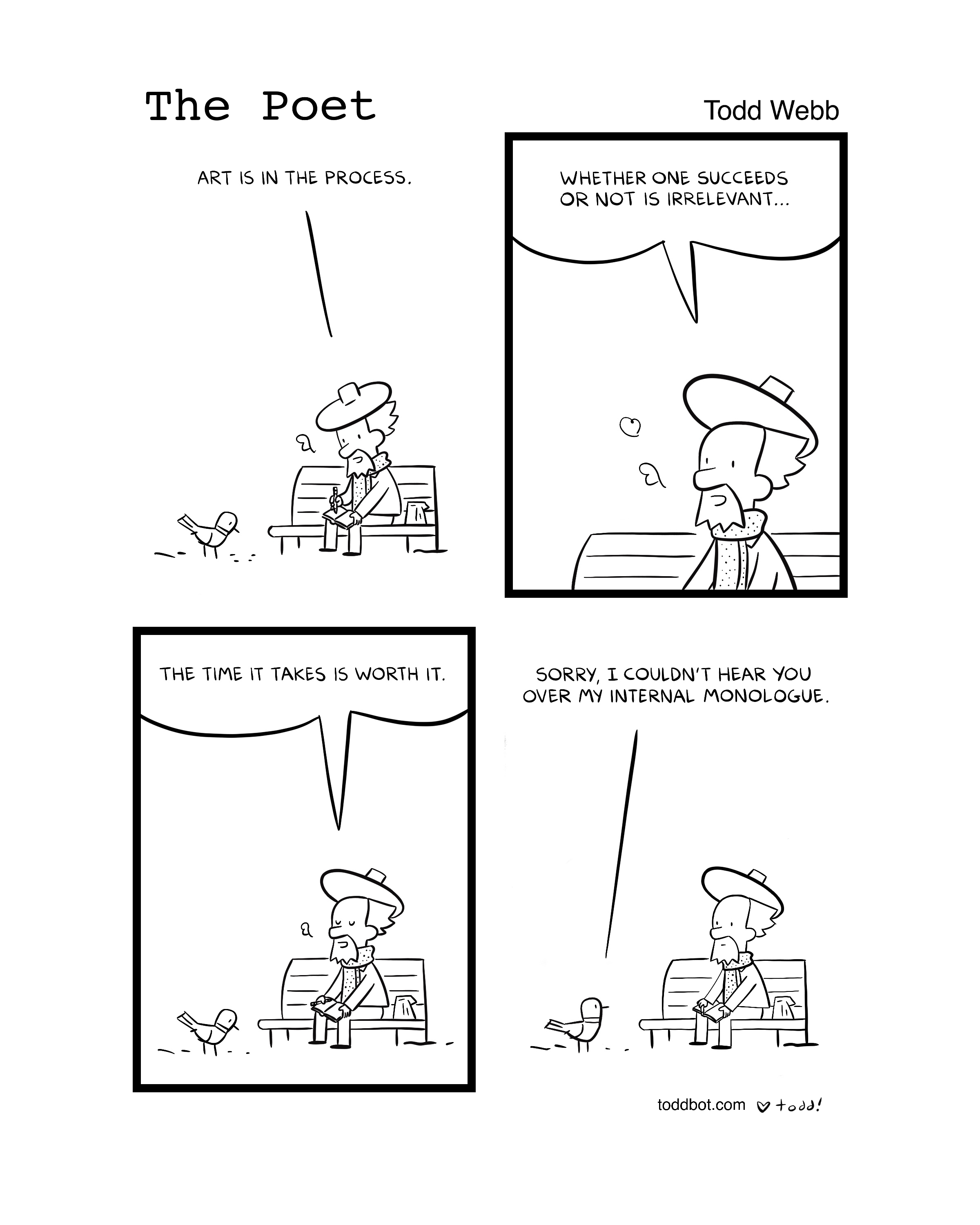 Black and white comic strip titled 'The Poet' showing a man sitting on a park bench with a small bird. In the first panel, he writes in a notebook, and the bird walks away. The second panel shows the man speaking to the bird, saying, 'Whether one succeeds or not is irrelevant...' The third panel has the man looking at the bird with a slight smile, with the text, 'The time it takes is worth it.' The man apologizes, 'Sorry, I couldn't hear you over my internal monologue,' as the bird looks on. The comic ends with the website 'toddbot.com' and a heart symbol next to 'todd!'