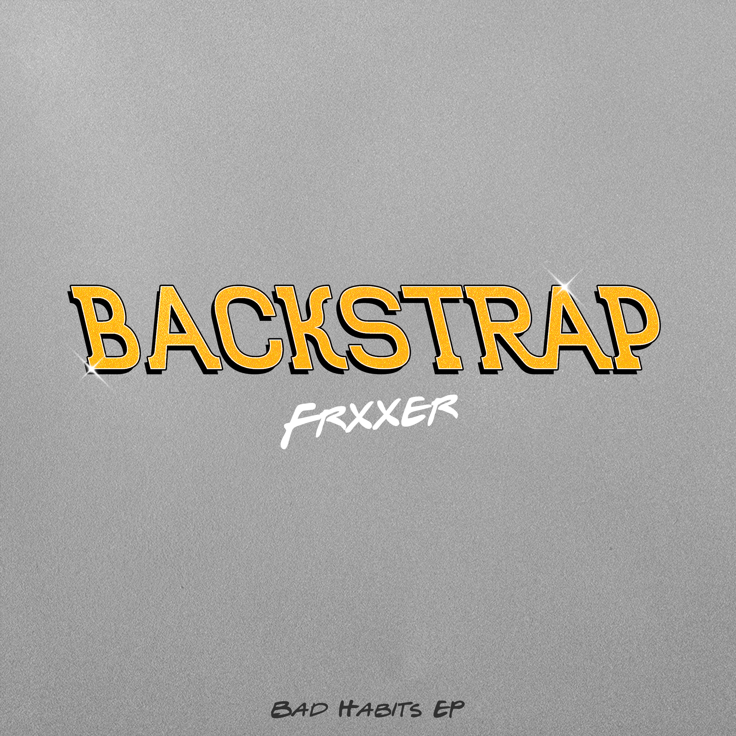 Cover art for the 'Backstrap' by Frxxxer titled 'Bad Habits EP'. Features a grey background with bold yellow and black text.
