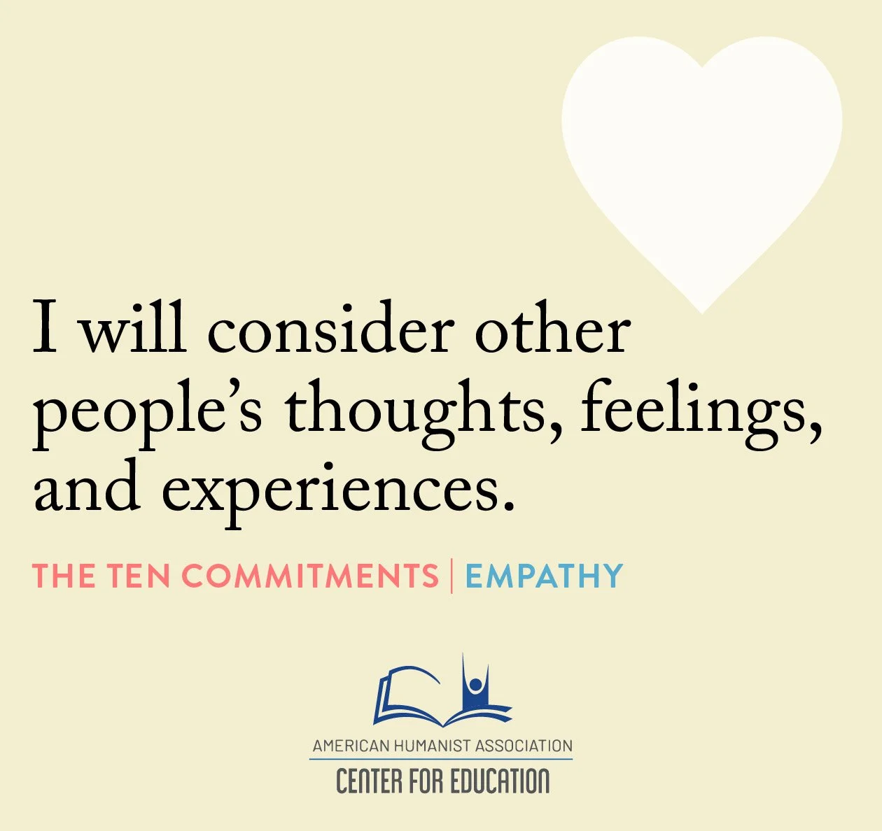 Empathy - I will consider other people's thoughts, feelings, and experiences.