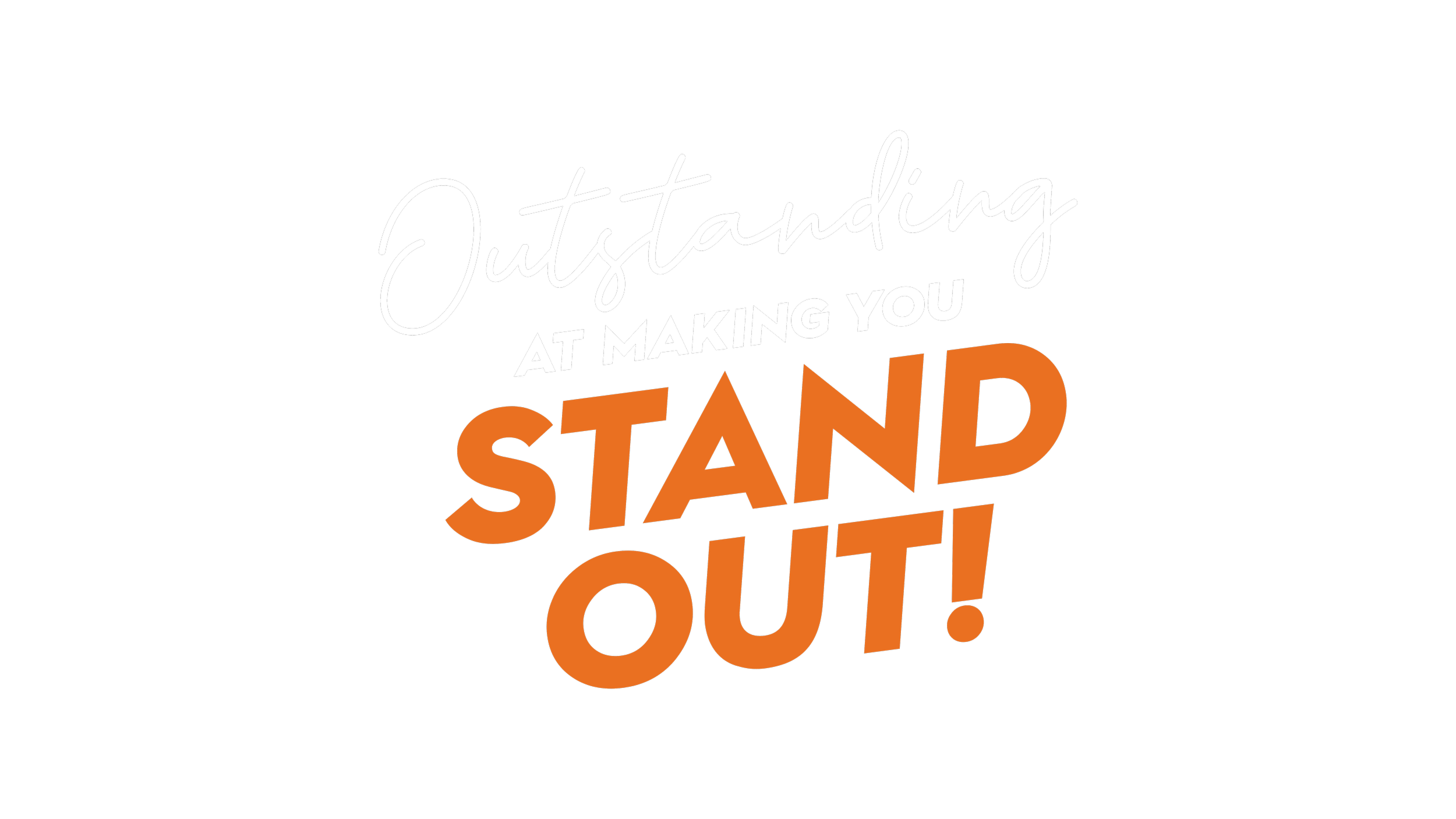 Quote on black background: "Outstanding at making you stand out!" with "Outstanding" in white cursive, "at making you" in white bold, and "stand out!" in large orange letters.