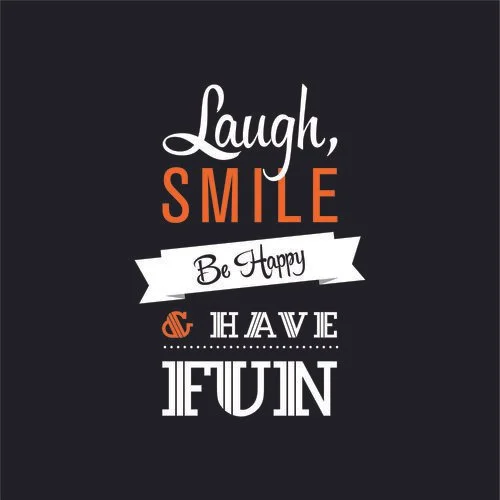 Inspirational quote on a black background reading "Laugh, Smile, Be Happy & Have Fun" in various fonts and colors.