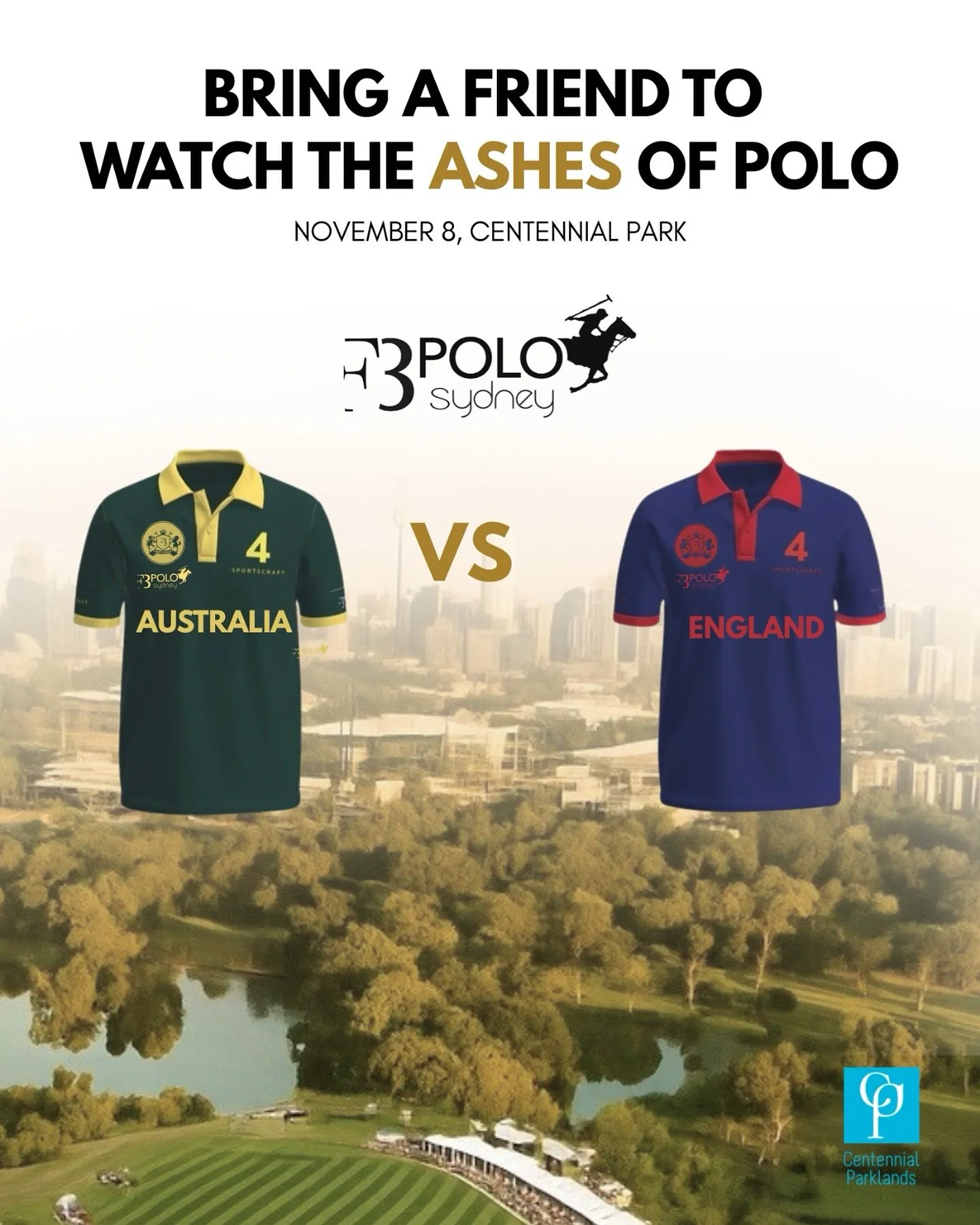Grab your friend and back your colours &ndash; Australia vs England hits the field for the Ashes of Polo this November at Centennial Park. 

Don&rsquo;t just watch history - pull up to the F3 Polo and rep your side.