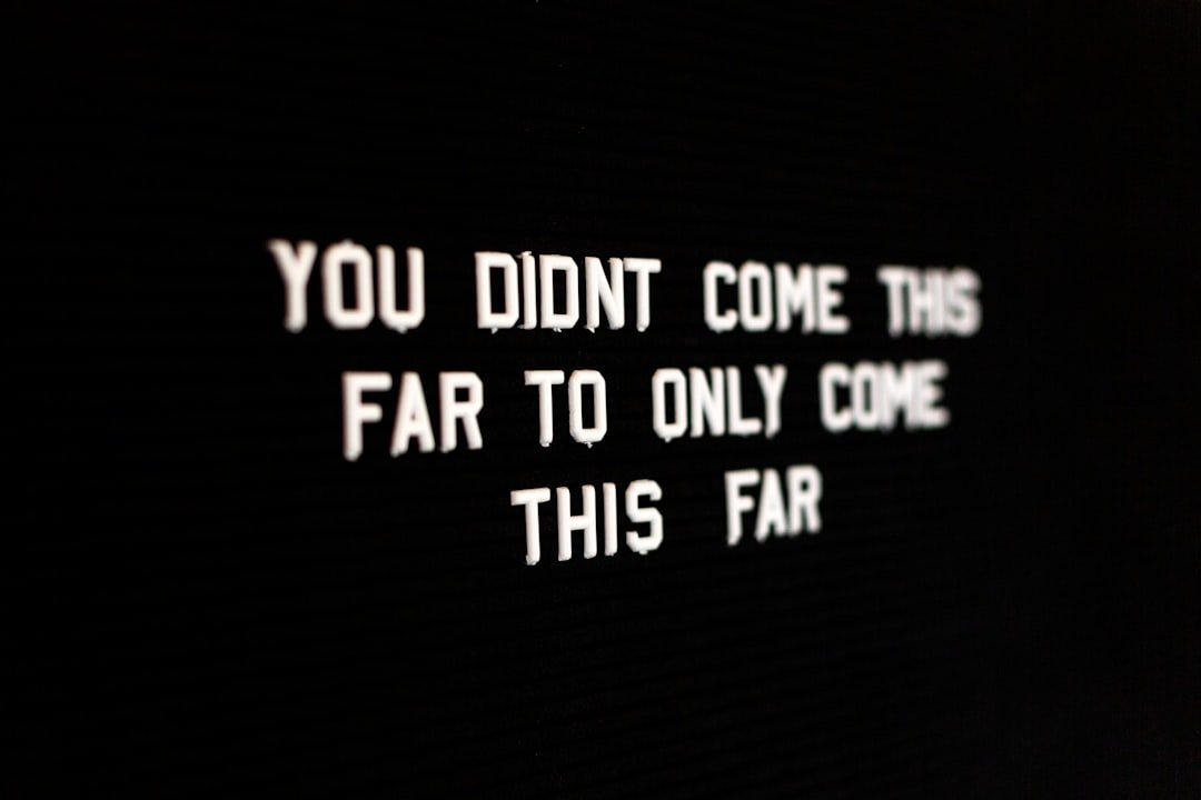 The words you didn't come this far just to come this far against a black background
