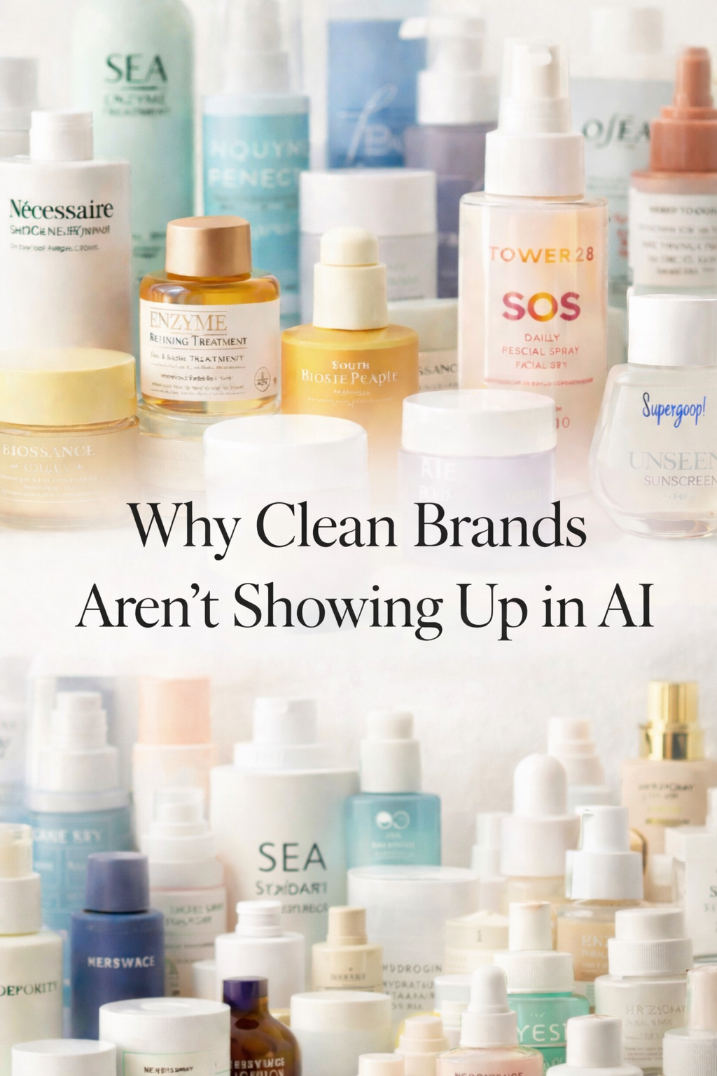 A collection of skincare products including bottles and jars on a white surface with the text "Why Clean Brands Aren’t Showing Up in AI" overlayed.