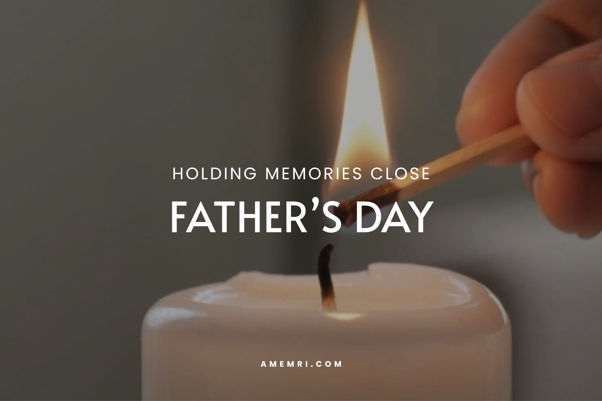 Father's Day: Holding Memories Close