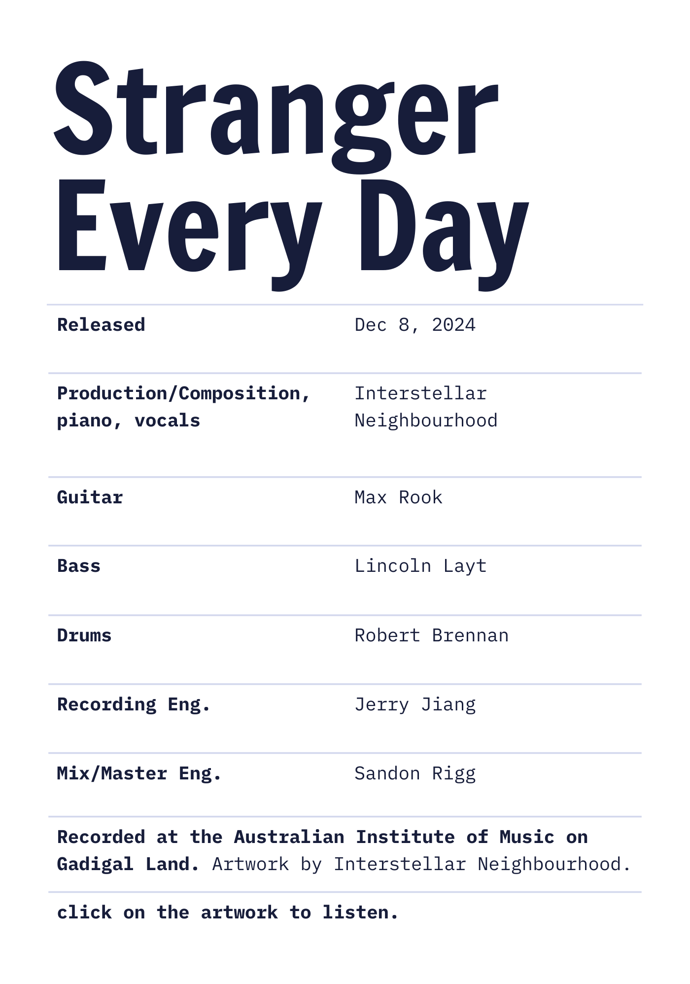 Credits and information about 'Stranger Every Day' by Interstellar Neighbourhood. Released Dec 8, 2024. Production/Composition, piano and vocals by Interstellar Neighbourhood. Mix/Master by Sandon Rigg. Recorded on Gadigal land.