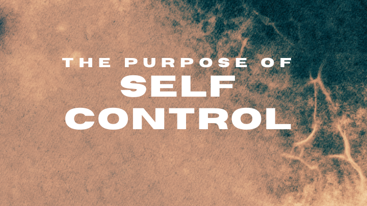 The Purpose of Self Control