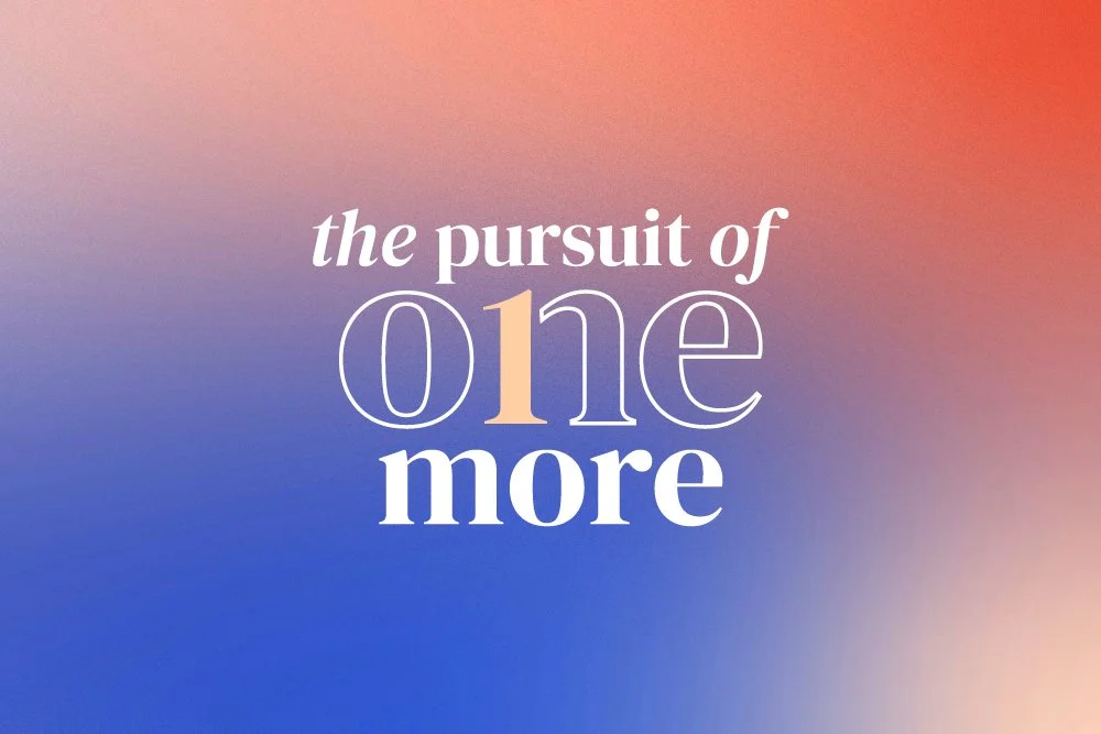 The Pursuit of One More