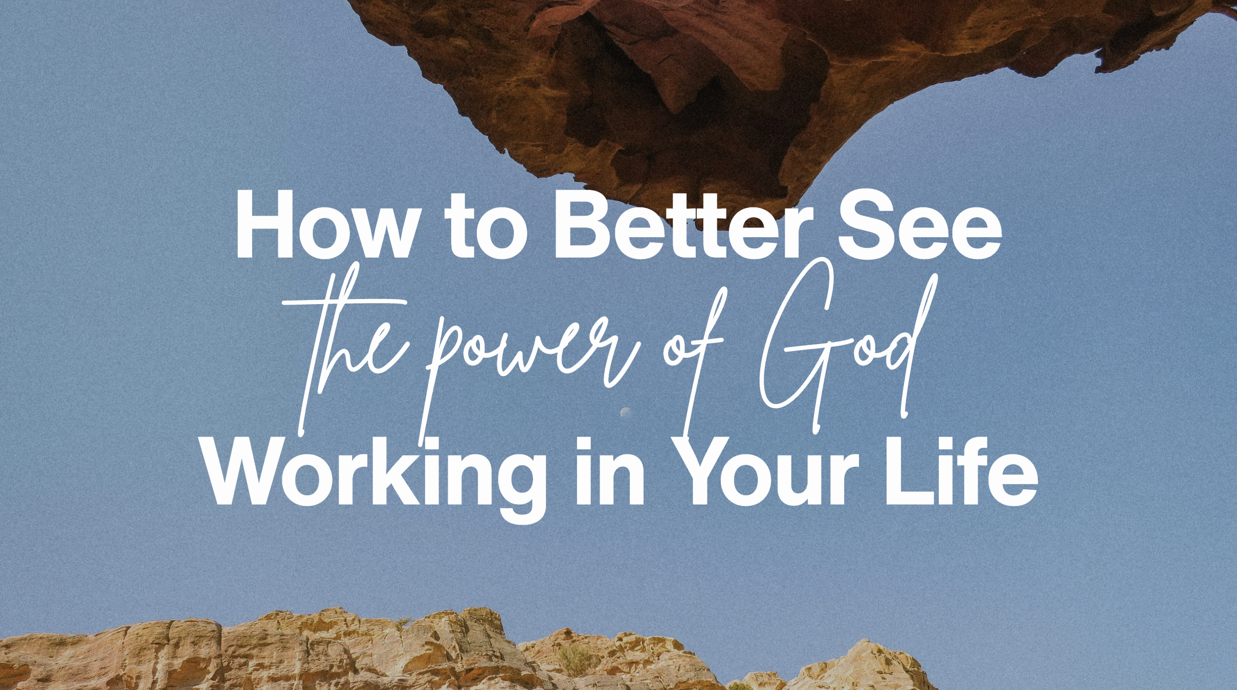 How to Better See the Power of God Working in My Life
