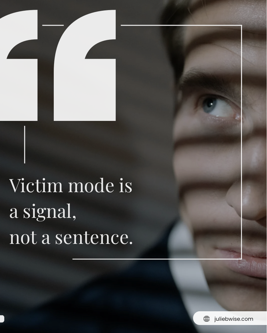 Victim Mode Is a Signal, Not a Sentence