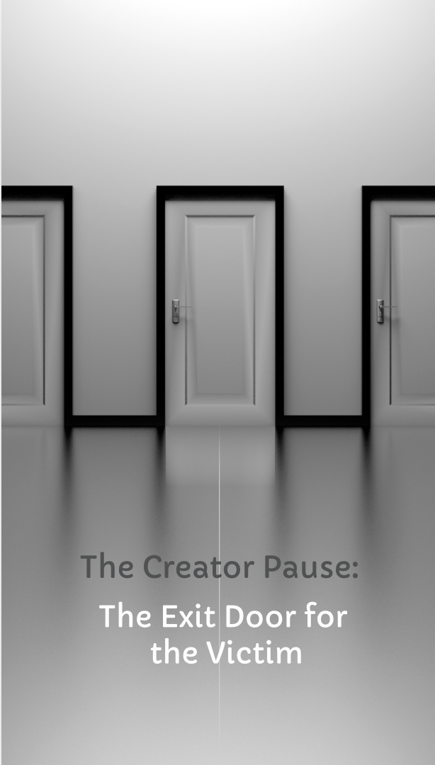 The Creator Pause: The Exit Door for the Victim&nbsp;