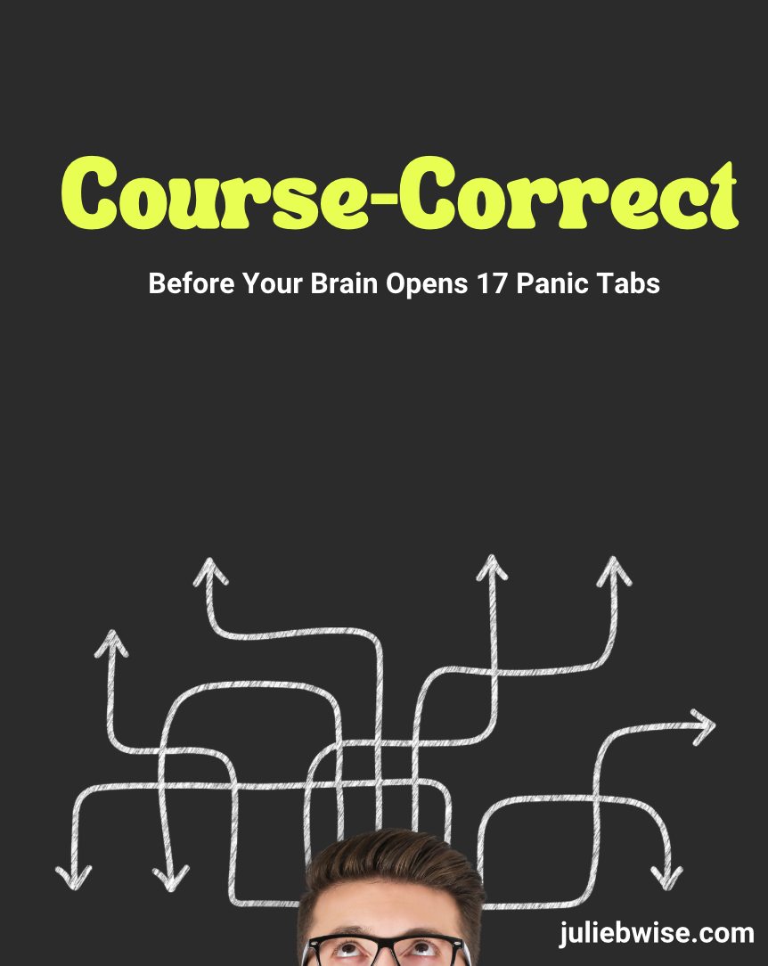 Real-Time Redirects: Course-Correct Before Your Brain Opens 17 Panic Tabs