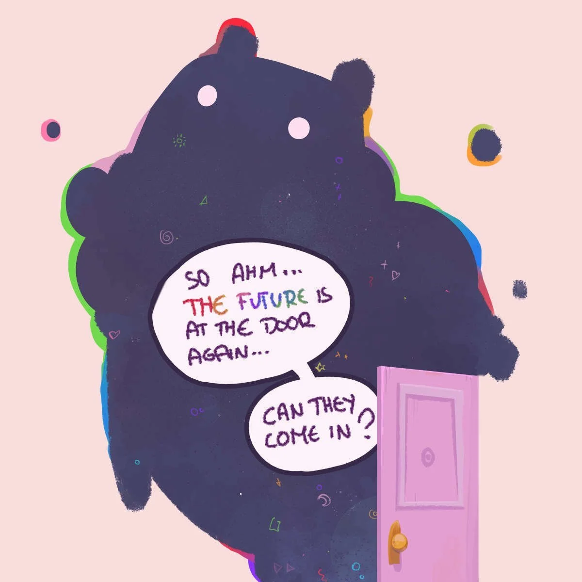 Eine Bunte Wolke wabert aus einer rosa Tür. In der Sprechblase steht: " So ahm... The Future is at the door again... Can they come in?"