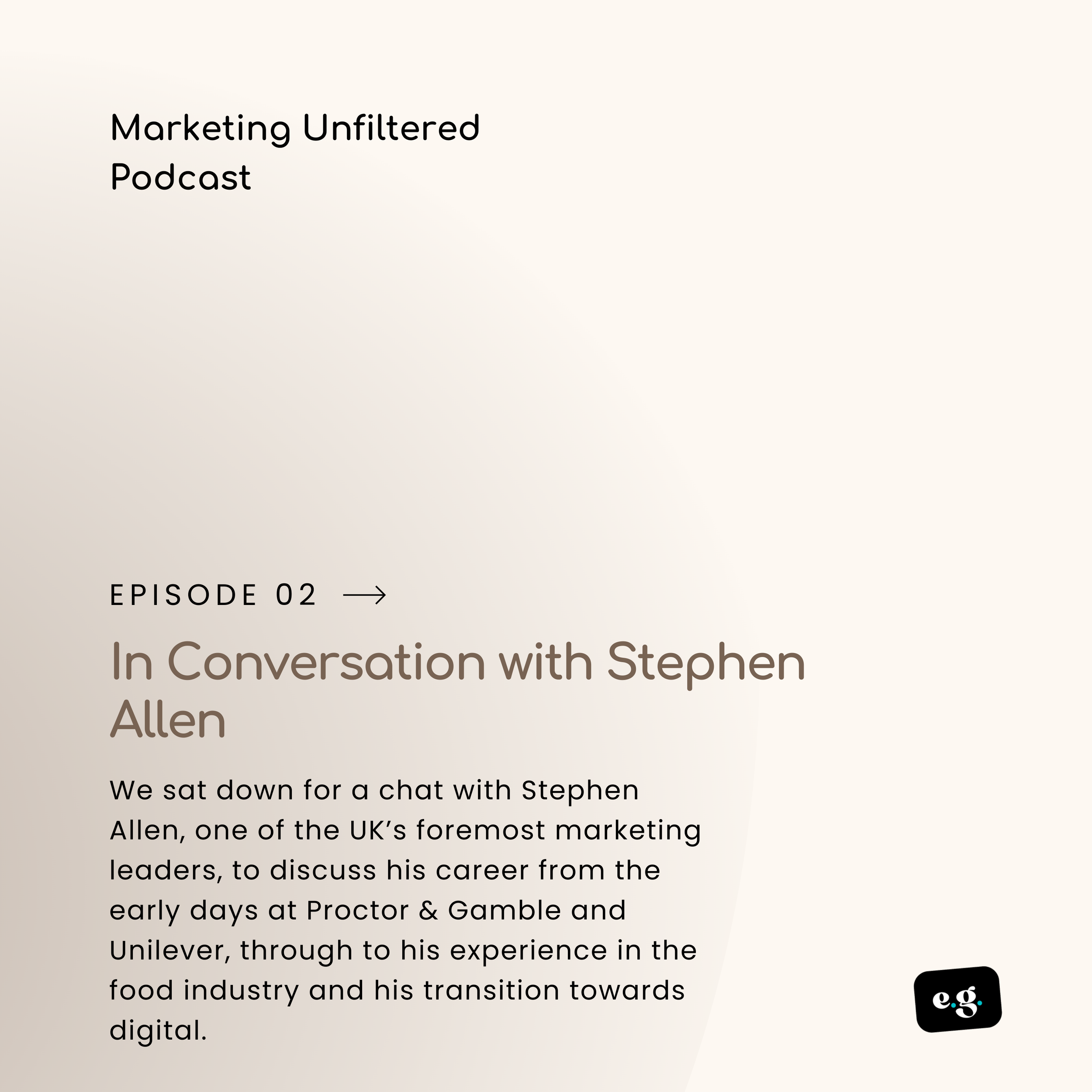      

 
   In Conversation with Stephen Allen  We sat down with Stephen Allen to discuss his career in marketing, from the early days in Proctor &amp; Gamble and Unilever, right through his achievements in the food industry up to the present day and