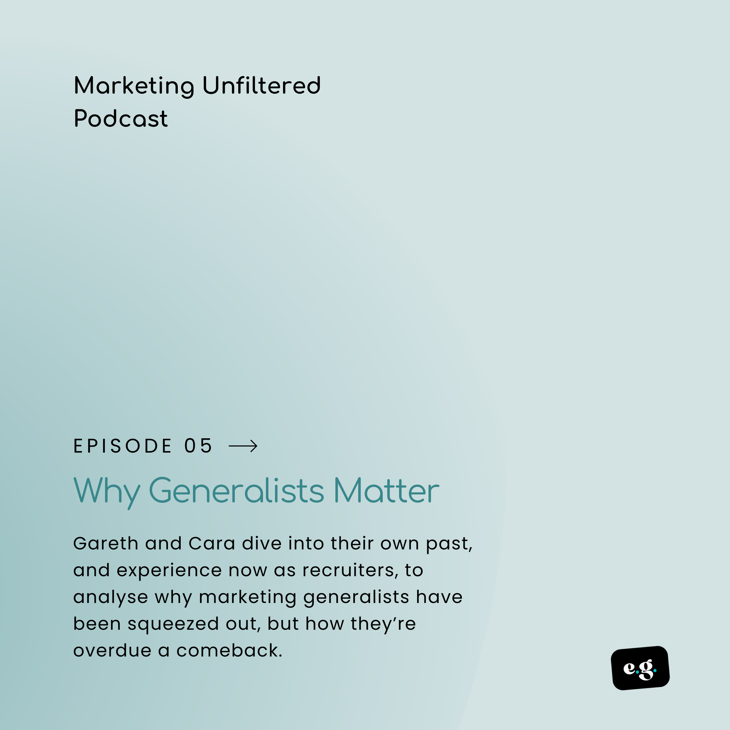       
  
    Why Generalists Matter  In this week’s podcast, Gareth and Cara discuss why generalists matter - why they went out of fashion - and how they might be making a comeback. Inspired by some research into how marketing roles are being sliced