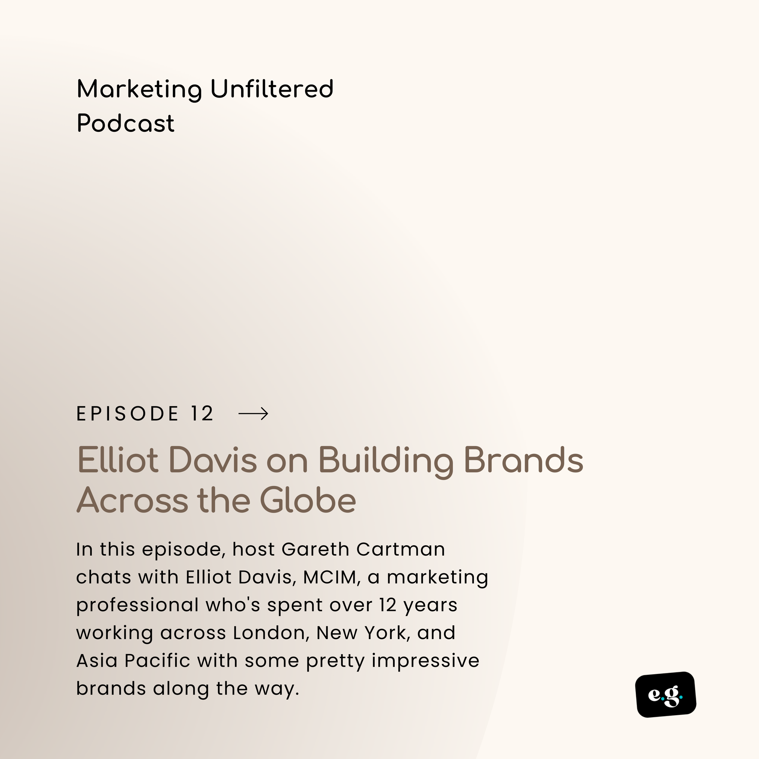      
  
    Elliot Davis on Building Brands Across the Globe  In this episode, host Gareth Cartman chats with Elliot Davis, MCIM, a marketing professional who's spent over 12 years working across London, New York, and Asia Pacific with some pretty 