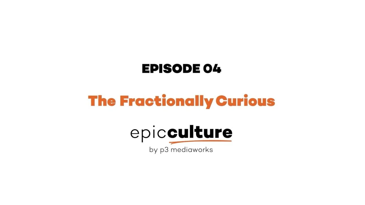 Epic Culture - Episode 04 - Fractionally Curious