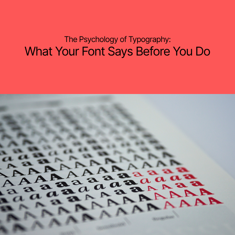 The Psychology of Typography: What Your Font Says Before You Do