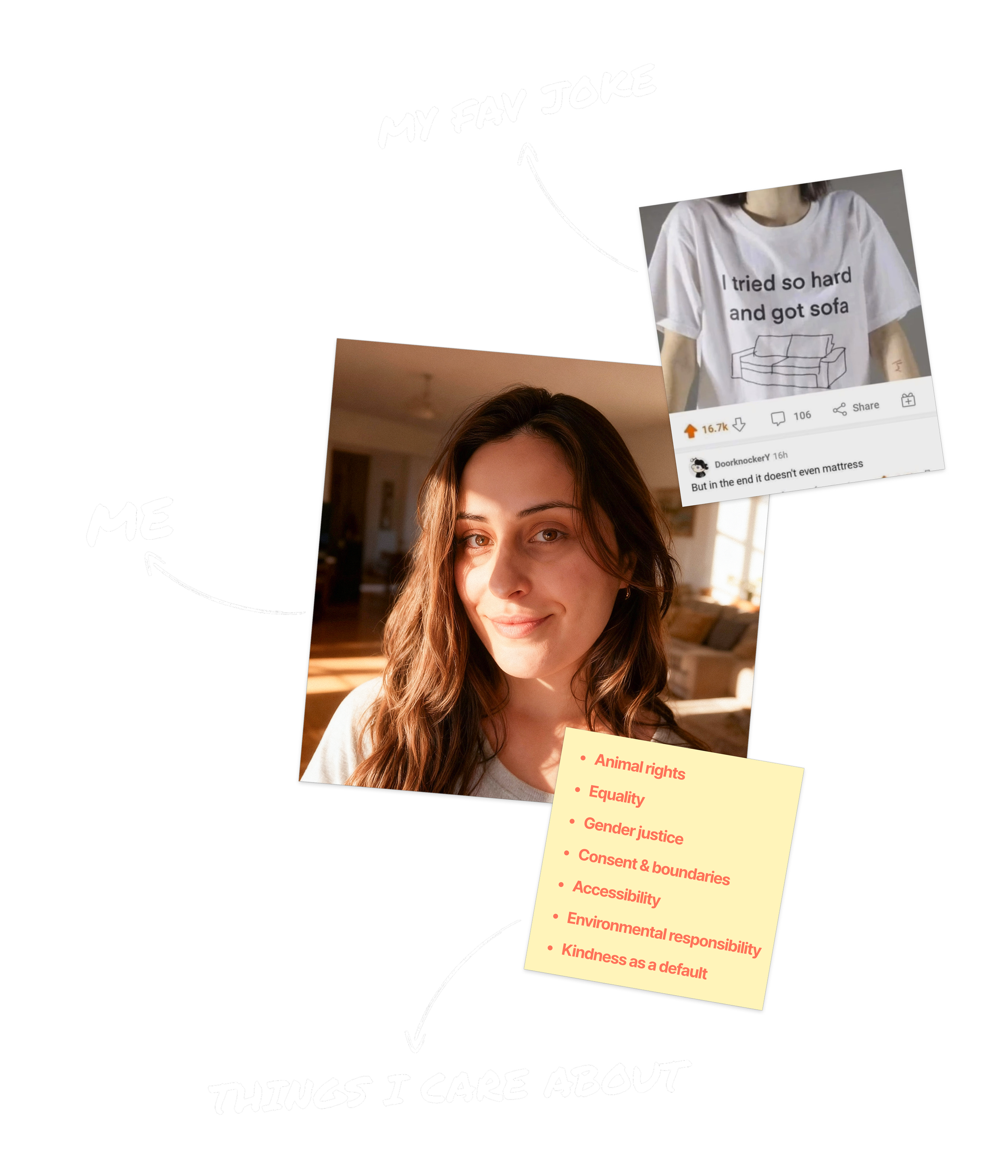 A collage with a central portrait of a young woman with brown hair and a slight smile, labeled "ME", in a warmly lit room. Above her, a screenshot of a TikTok video says "MY FAV JOKE," showing a person wearing a T-shirt that says "I tried so hard and got sofa." To the right, a yellow note lists issues such as animal rights, equality, gender justice, consent, accessibility, environmental responsibility, and kindness as a default.