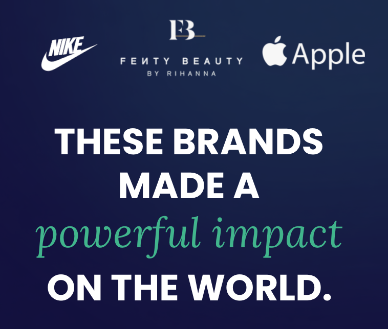 These Brands Made a Powerful Impact on the World. Here's How and What It Means for Yours.