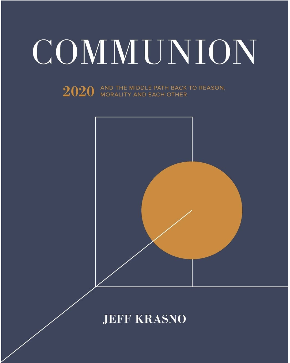 Book cover of 'Communion' by Jeff Krasno, featuring a minimalist design with geometric shapes and text indicating the theme of the book – the path back to reason and morality in 2020.