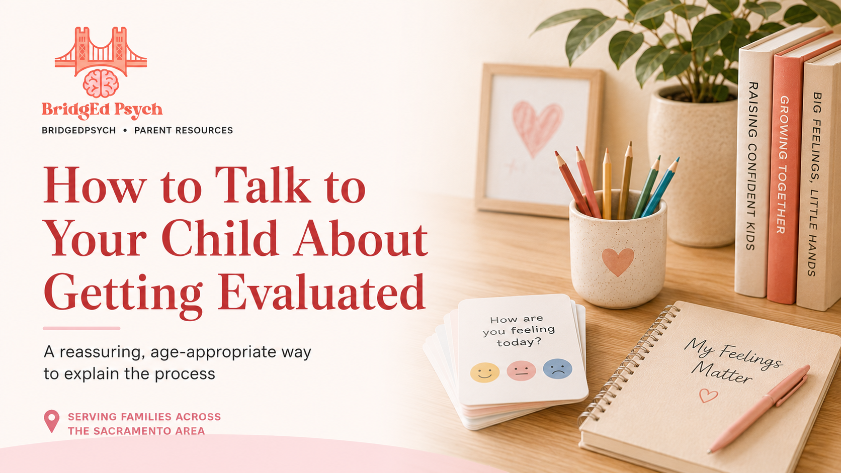 How to Talk to Your Child About Getting Evaluated: A Parent’s Guide