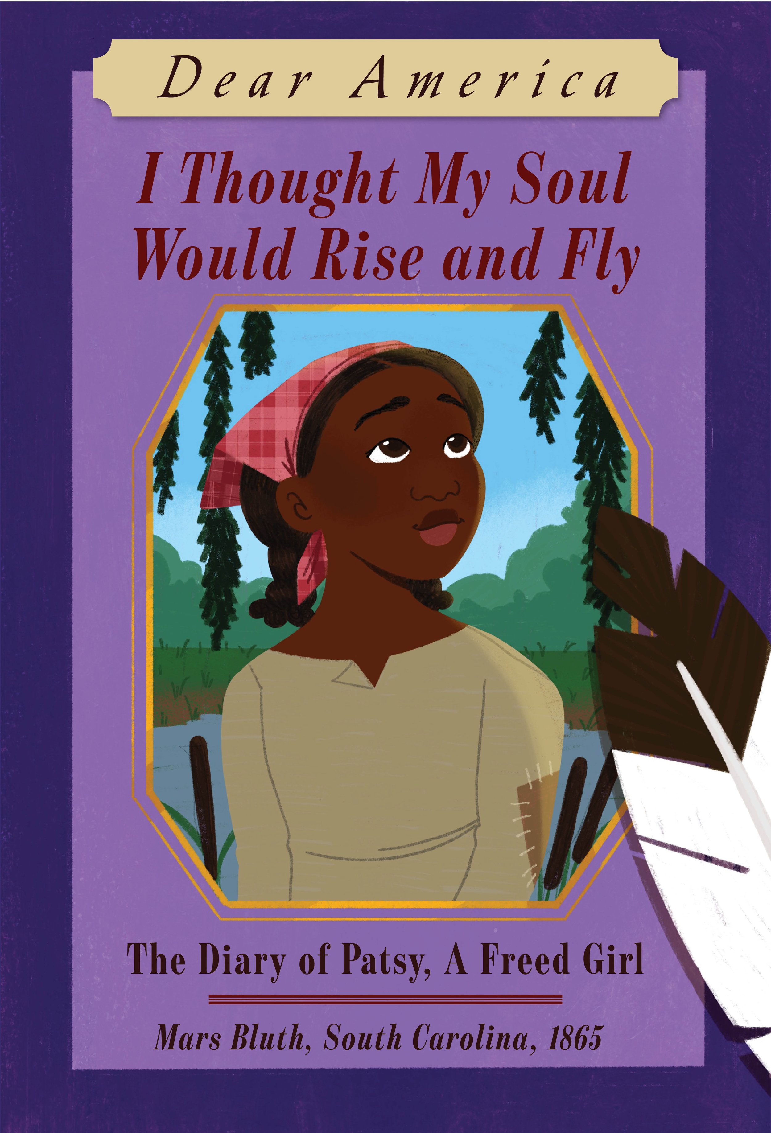 Book cover of 'I Thought My Soul Would Rise and Fly' from the Dear America series, featuring an illustration of a girl with a red headscarf, trees in the background, and a feather. The subtitle reads 'The Diary of Patsy, A Freed Girl' set in South Ca