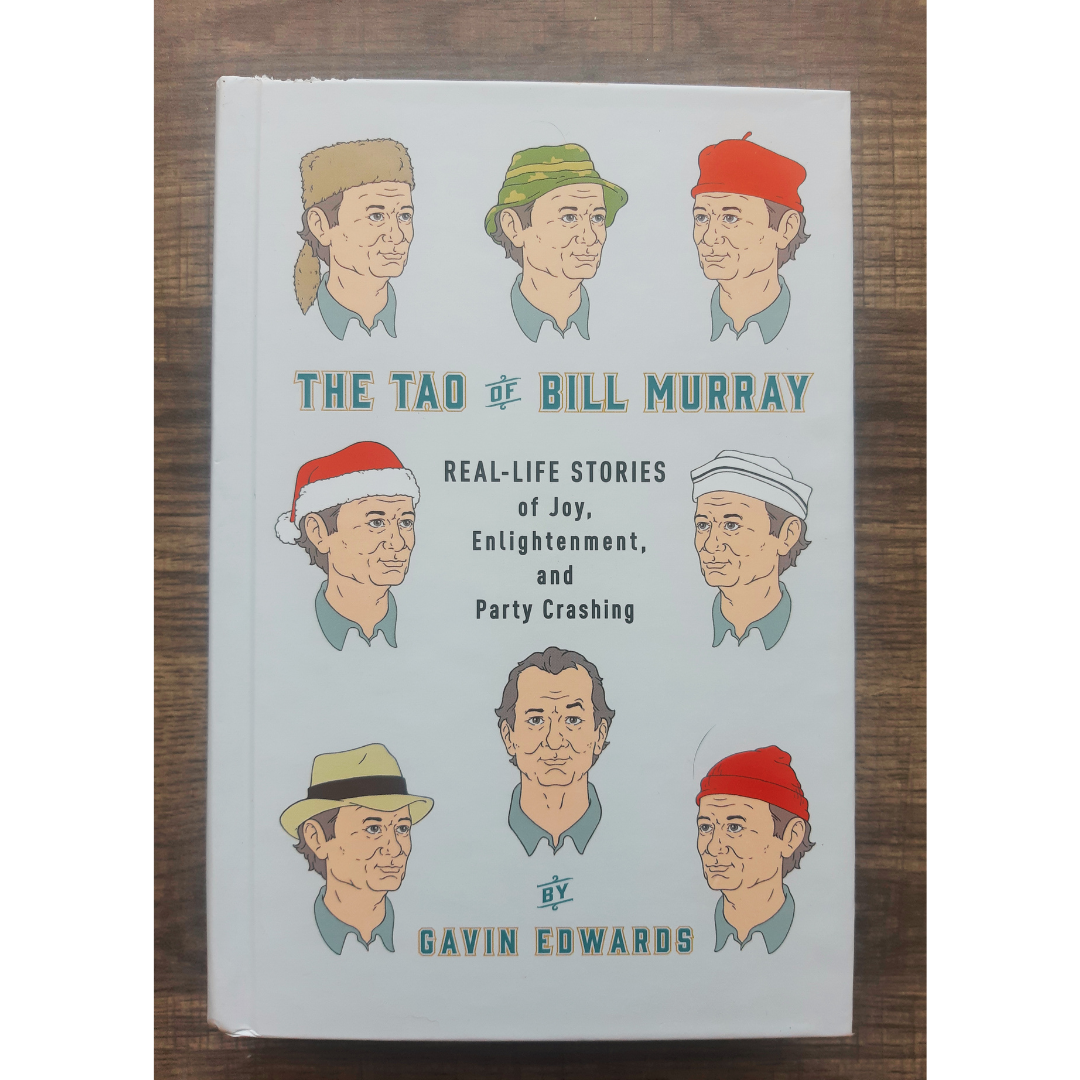 The Tao of Bill Murray: Real-Life Stories of Joy, Enlightenment, and Party Crashing by Gavin Edwards