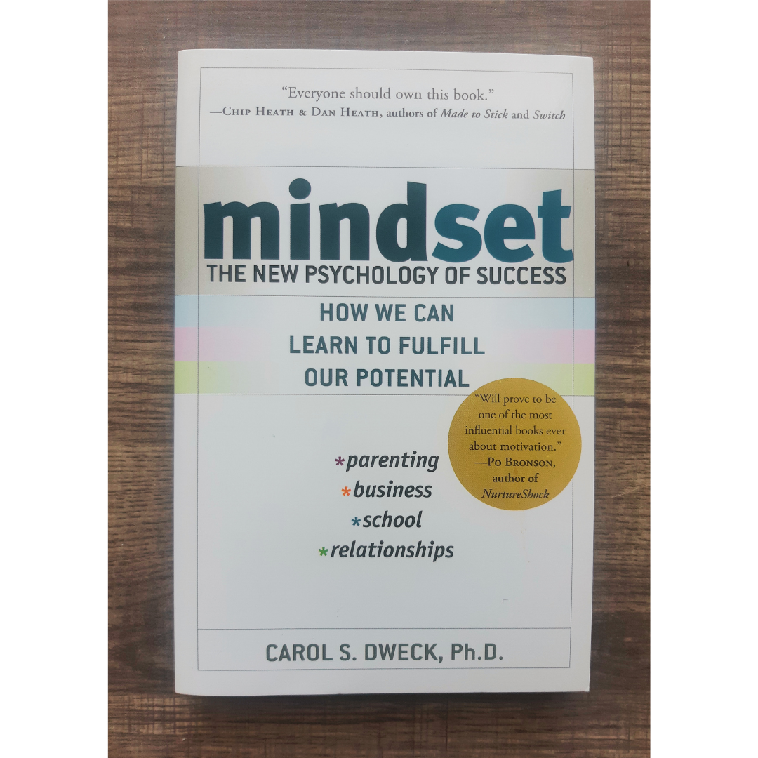 Mindset: The New Psychology of Success By Carol S. Dweck, Ph.D.