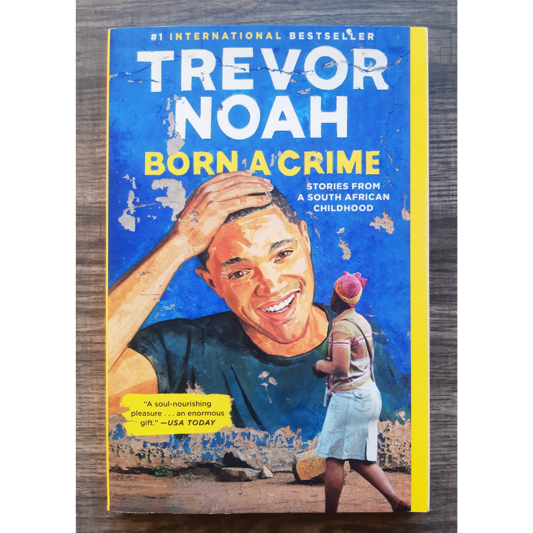 Born a Crime: Stories From a South African Childhood by Trevor Noah