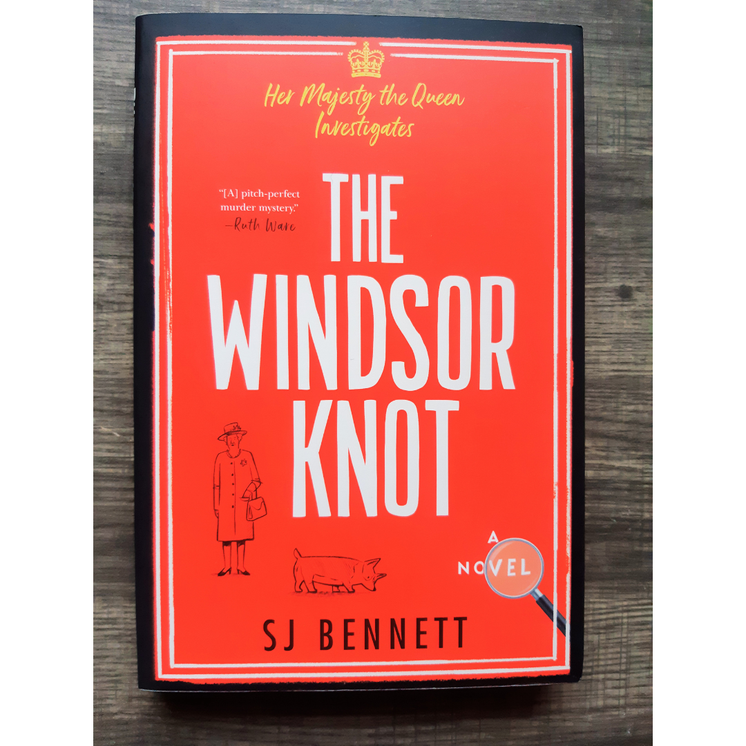 The Windsor Knot by SJ Bennett (Book #1 Her Majesty the Queen Investigates)