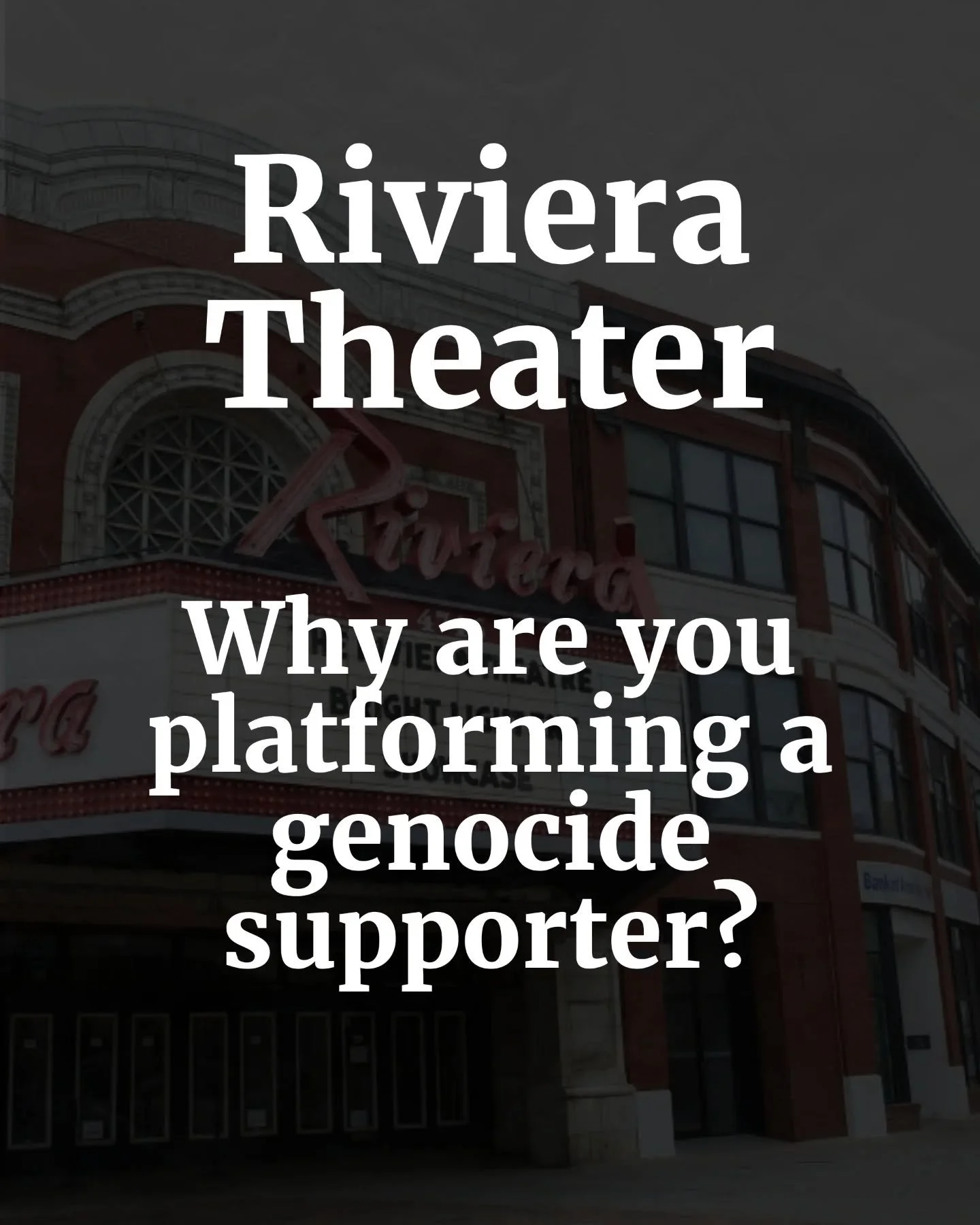 Hey @therivierachicago!

Why do you have a genocide supporter booked for February 23rd? And why are you keeping this show off social media?

Cancel this show immediately, we do not want genocide apologists in our neighborhood!