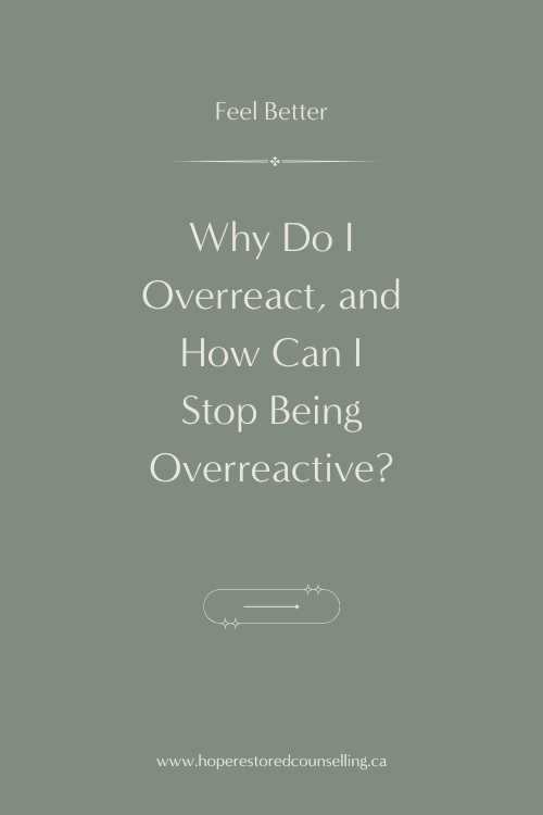 Why Do I Overreact, and How Can I Stop Being Overreactive?
