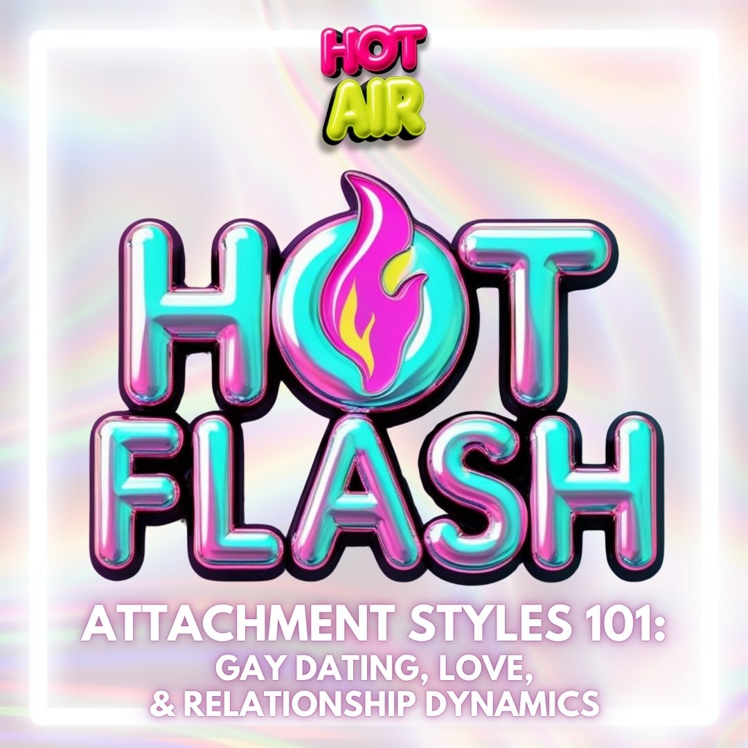 Ep.25 / Attachment Styles 101: Gay Dating, Love &amp; Relationship Dynamics
