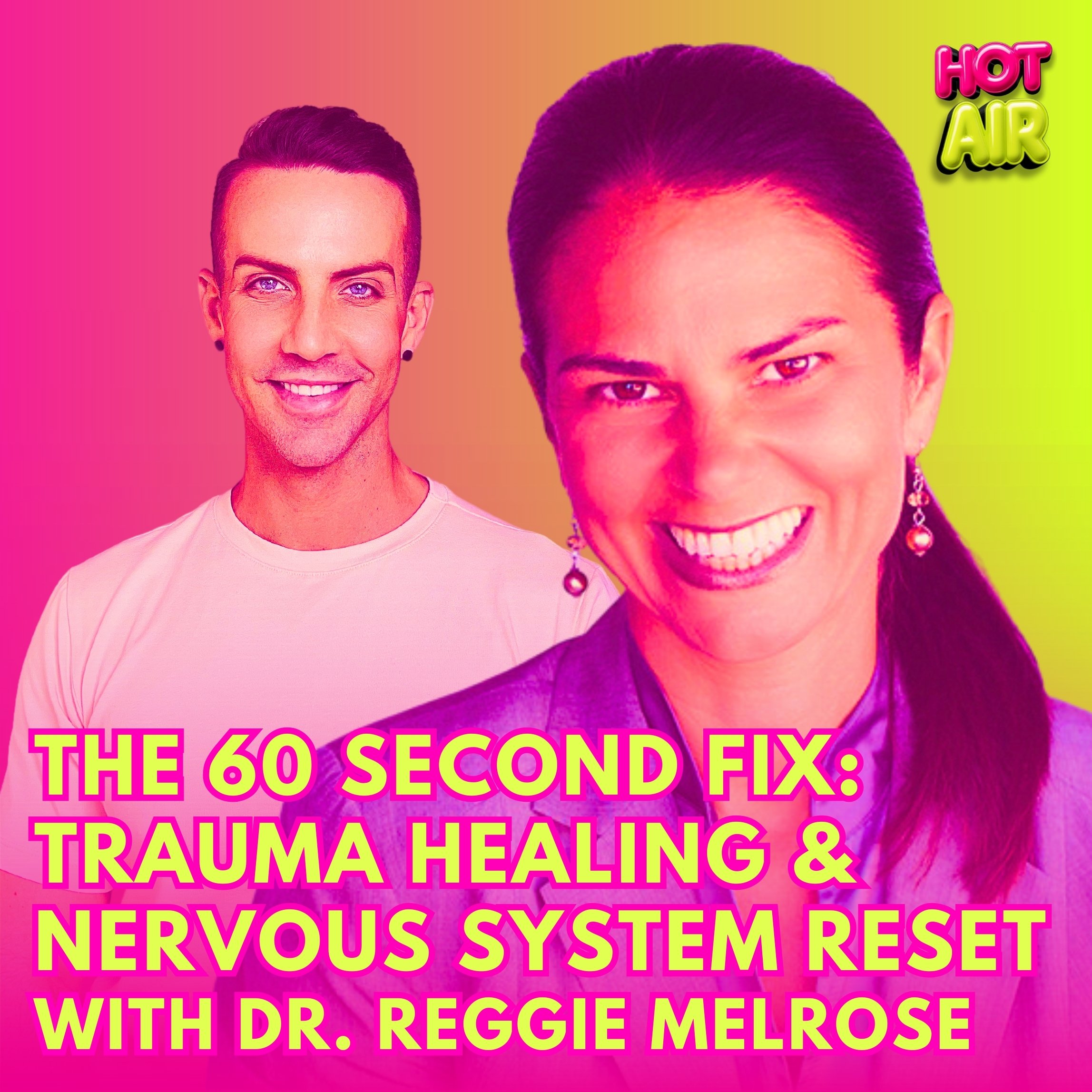 Ep.72 / The 60 Second Fix: Trauma Healing &amp; Nervous System Reset with dr. Reggie Melrose