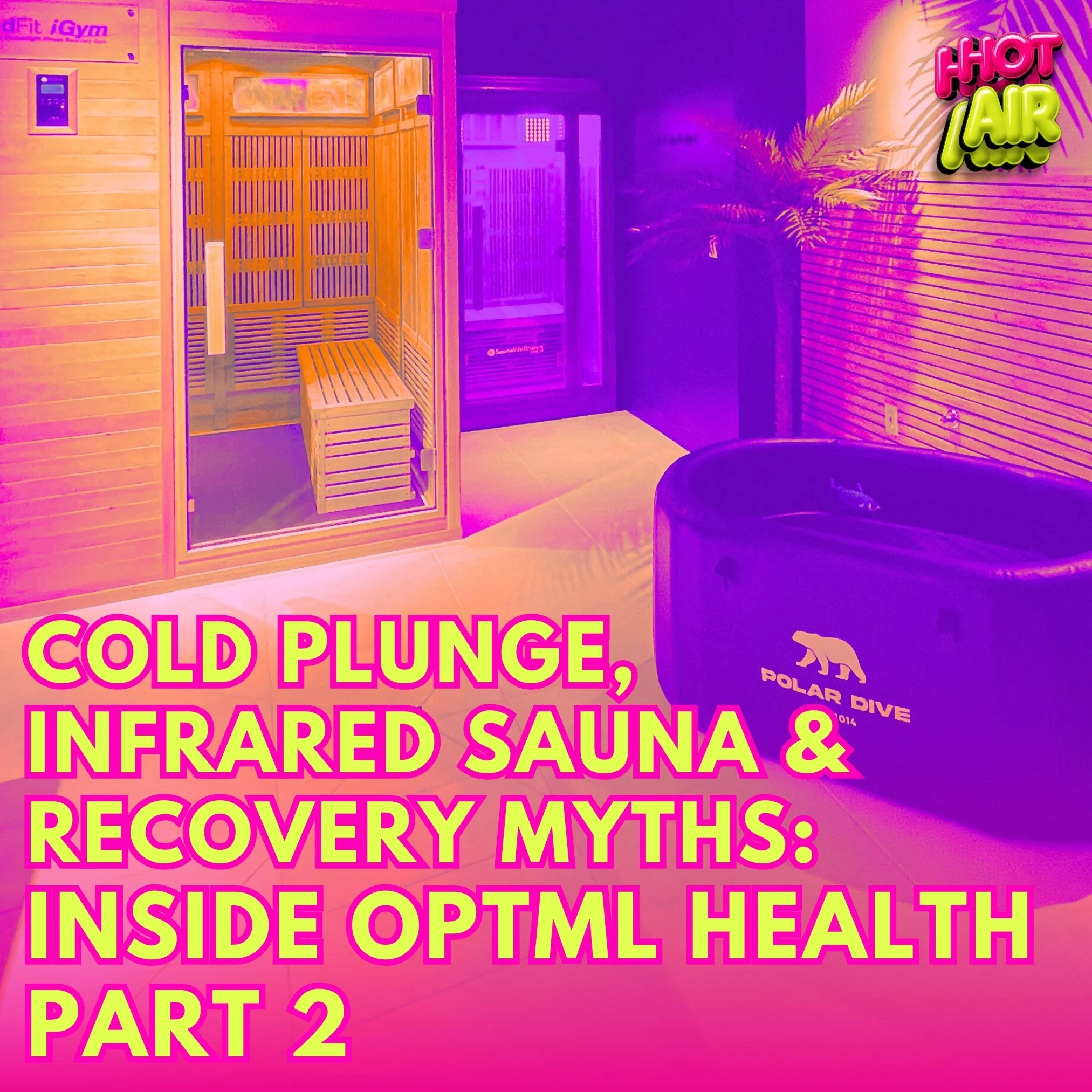 Ep.76 / Cold Plunge, Infrared Sauna &amp; Recovery Myths: Inside OPTML Health - part two