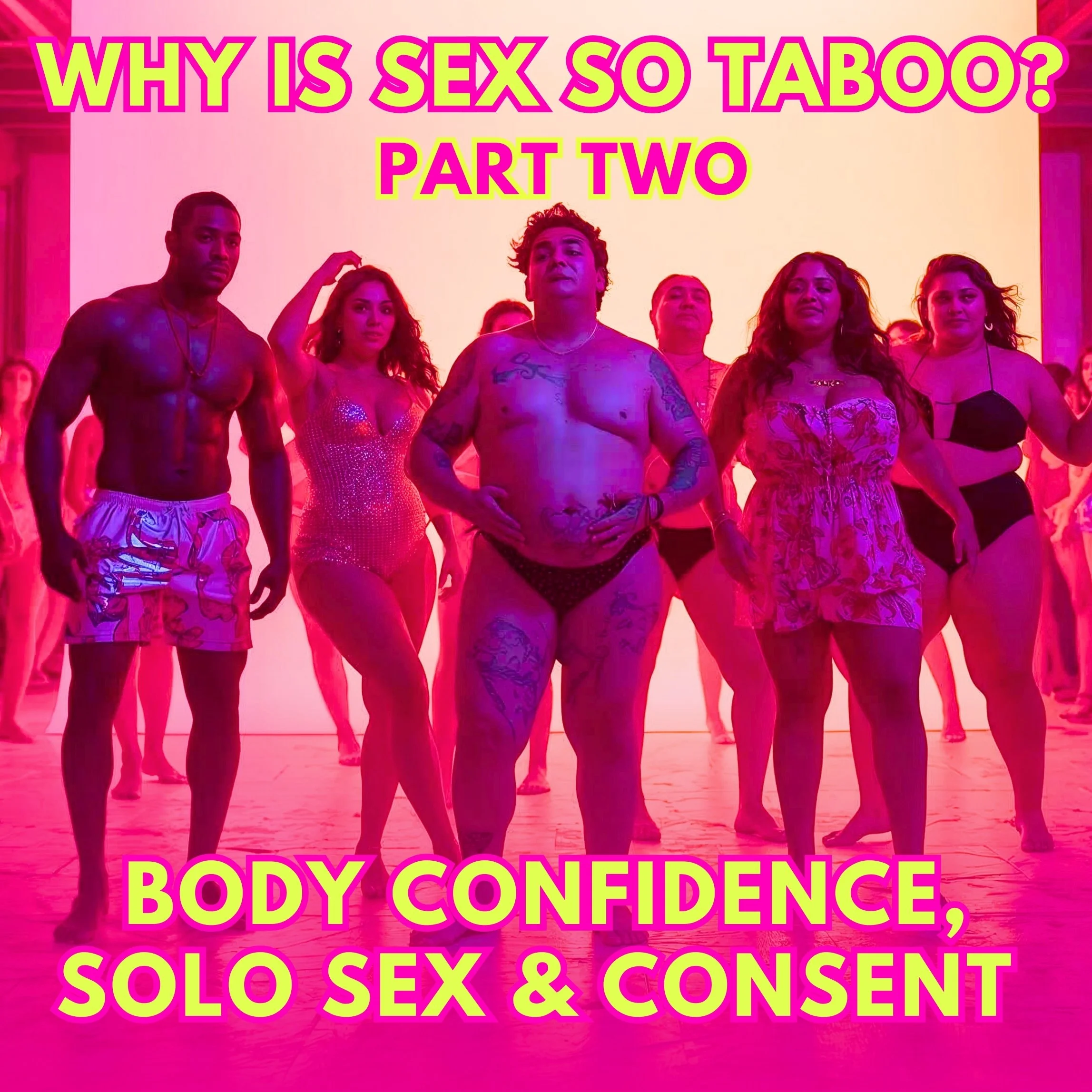 Ep.83 / why Is Sex So Taboo? body confidence, solo sex, consent &amp; communication - PART TWO