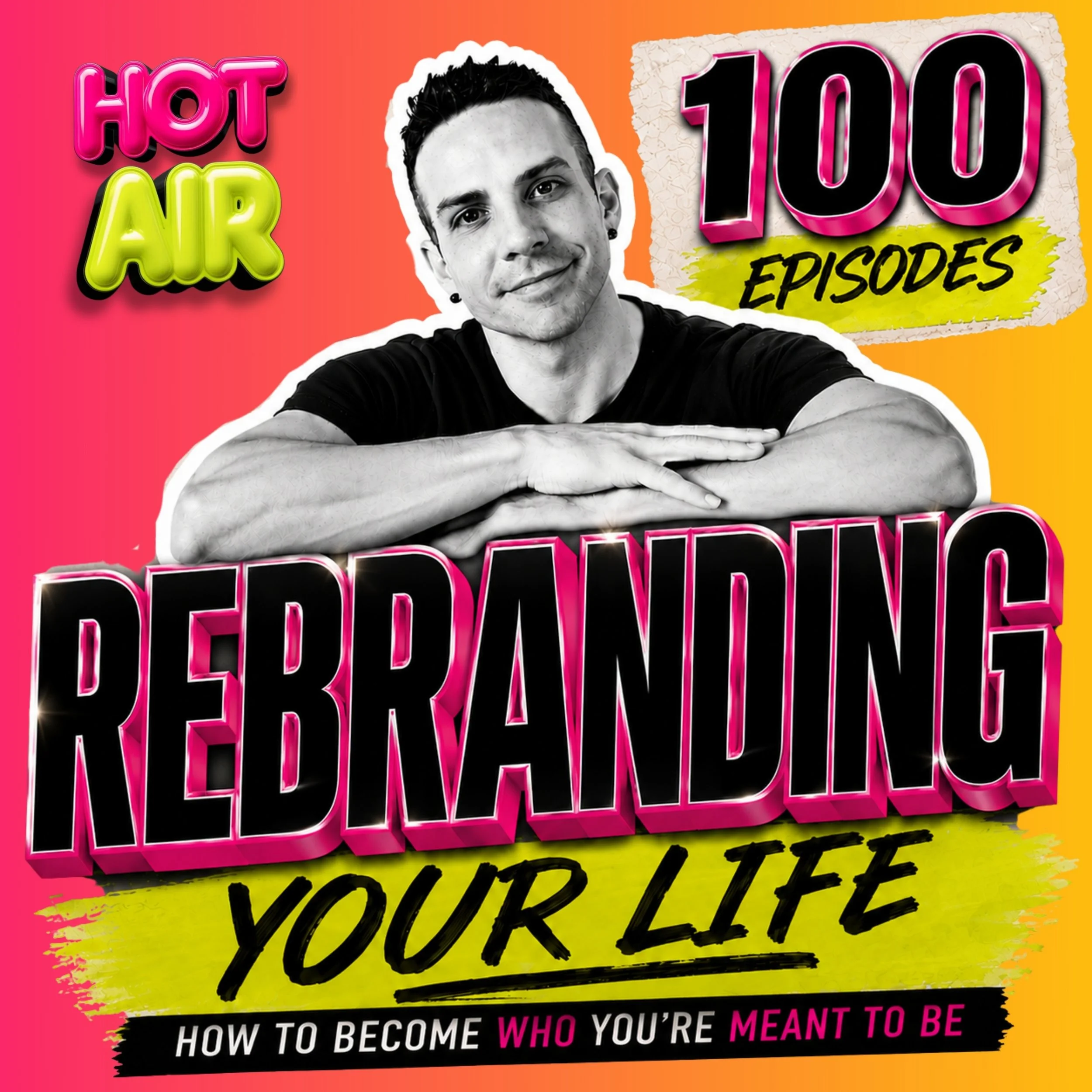 Ep.100 / Rebranding Your Life: Becoming the Version of Yourself You’ve Been Waiting For | PART ONE